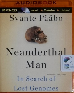 Neanderthal Man - In Search of Lost Genomes written by Svante Paabo performed by Dennis Holland on MP3 CD (Unabridged)